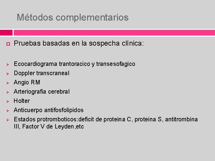 Métodos complementarios Pruebas basadas en la sospecha clínica: Ø Ecocardiograma trantoracico y transesofagico Ø