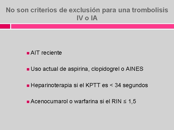 No son criterios de exclusión para una trombolisis IV o IA AIT reciente Uso