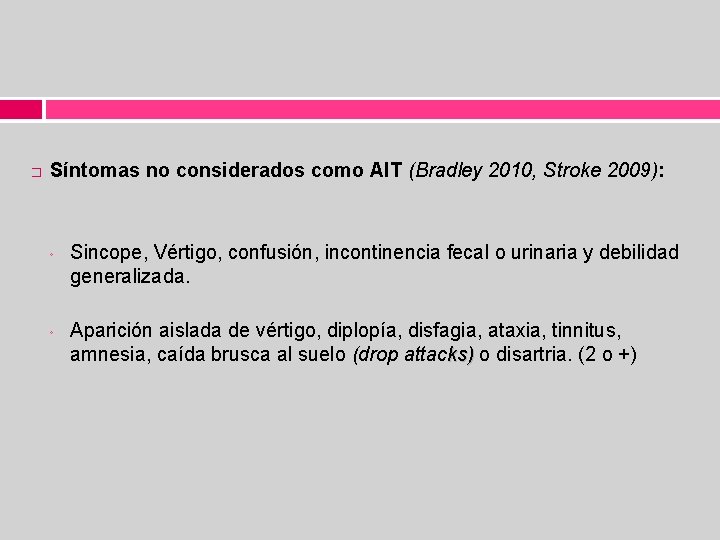 � Síntomas no considerados como AIT (Bradley 2010, Stroke 2009): ◦ Sincope, Vértigo, confusión,