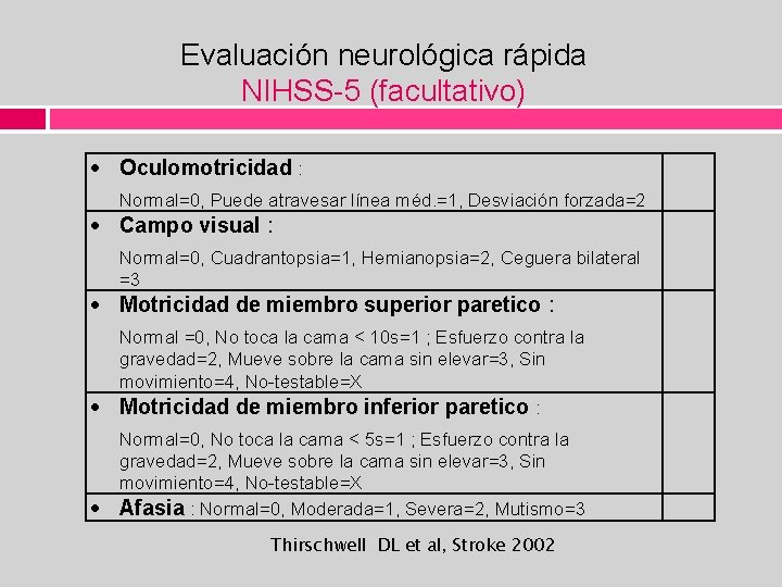 Evaluación neurológica rápida NIHSS-5 (facultativo) Oculomotricidad : Normal=0, Puede atravesar línea méd. =1, Desviación