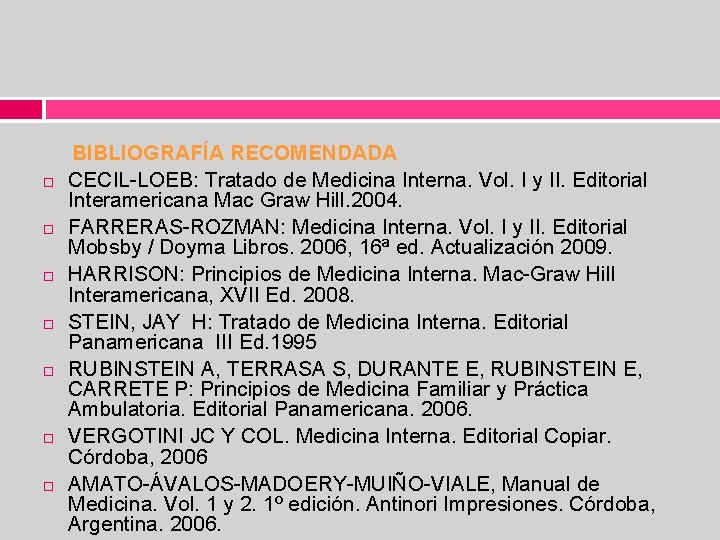  BIBLIOGRAFÍA RECOMENDADA CECIL-LOEB: Tratado de Medicina Interna. Vol. I y II. Editorial Interamericana