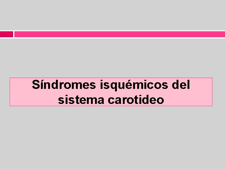 Síndromes isquémicos del sistema carotideo 