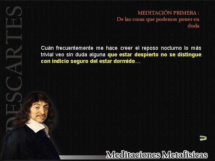 MEDITACIÓN PRIMERA : De las cosas que podemos poner en duda Cuán frecuentemente me