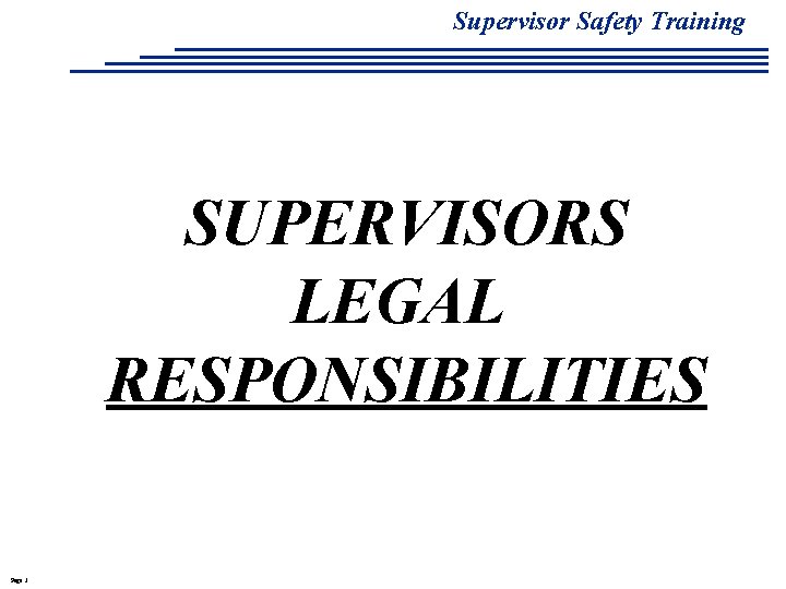 Supervisor Safety Training SUPERVISORS LEGAL RESPONSIBILITIES Page 3 