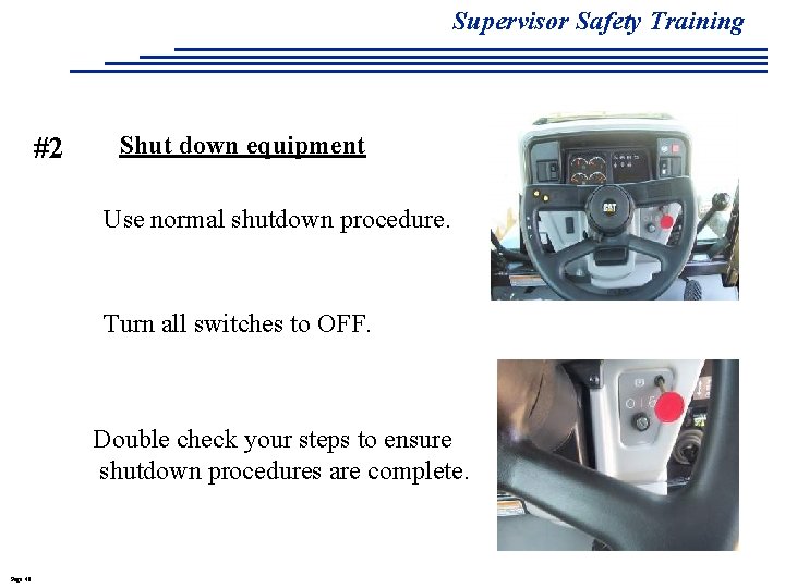 Supervisor Safety Training #2 Shut down equipment Use normal shutdown procedure. Turn all switches