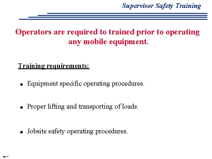 Supervisor Safety Training Operators are required to trained prior to operating any mobile equipment.