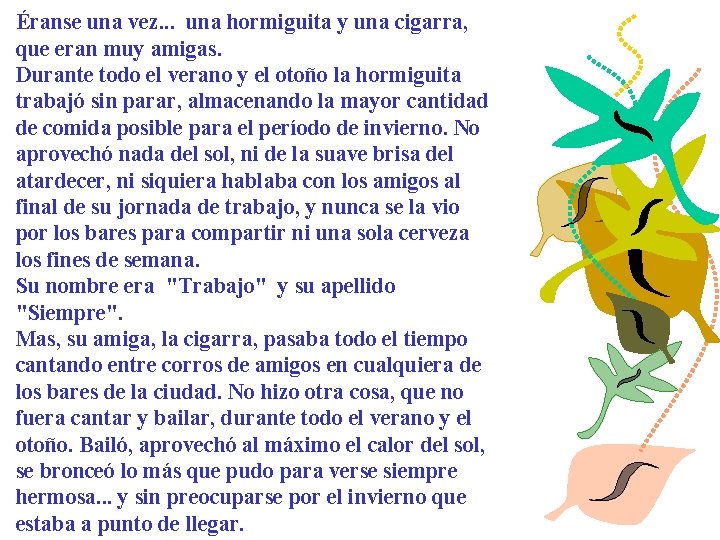 Éranse una vez. . . una hormiguita y una cigarra, que eran muy amigas.