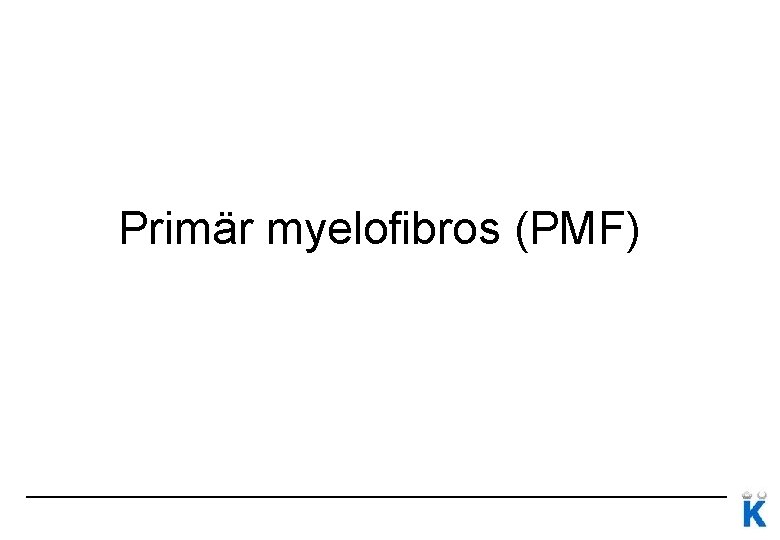 Primär myelofibros (PMF) 