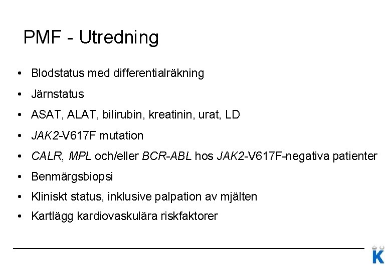 PMF - Utredning • Blodstatus med differentialräkning • Järnstatus • ASAT, ALAT, bilirubin, kreatinin,