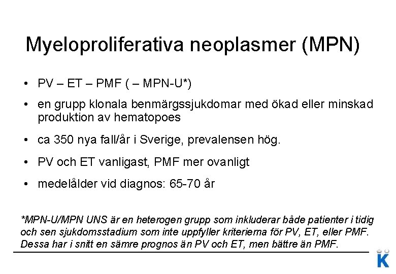 Myeloproliferativa neoplasmer (MPN) • PV – ET – PMF ( – MPN-U*) • en