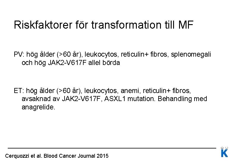 Riskfaktorer för transformation till MF PV: hög ålder (>60 år), leukocytos, reticulin+ fibros, splenomegali