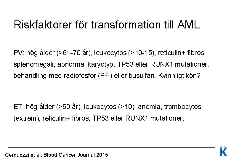Riskfaktorer för transformation till AML PV: hög ålder (>61 -70 år), leukocytos (>10 -15),