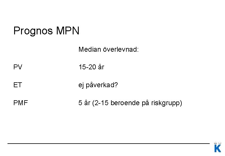 Prognos MPN Median överlevnad: PV 15 -20 år ET ej påverkad? PMF 5 år