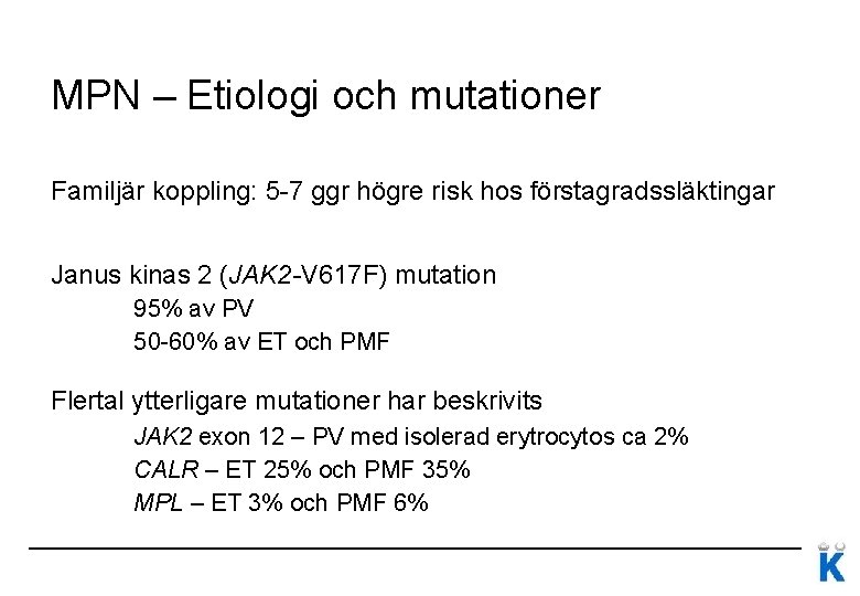 MPN – Etiologi och mutationer Familjär koppling: 5 -7 ggr högre risk hos förstagradssläktingar