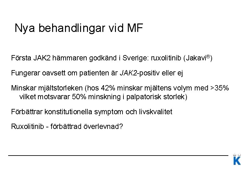 Nya behandlingar vid MF Första JAK 2 hämmaren godkänd i Sverige: ruxolitinib (Jakavi®) Fungerar