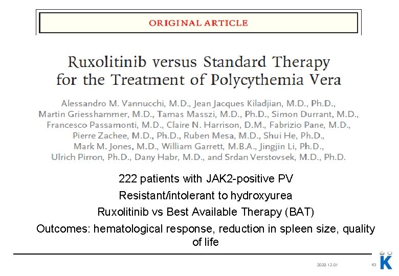 222 patients with JAK 2 -positive PV Resistant/intolerant to hydroxyurea Ruxolitinib vs Best Available