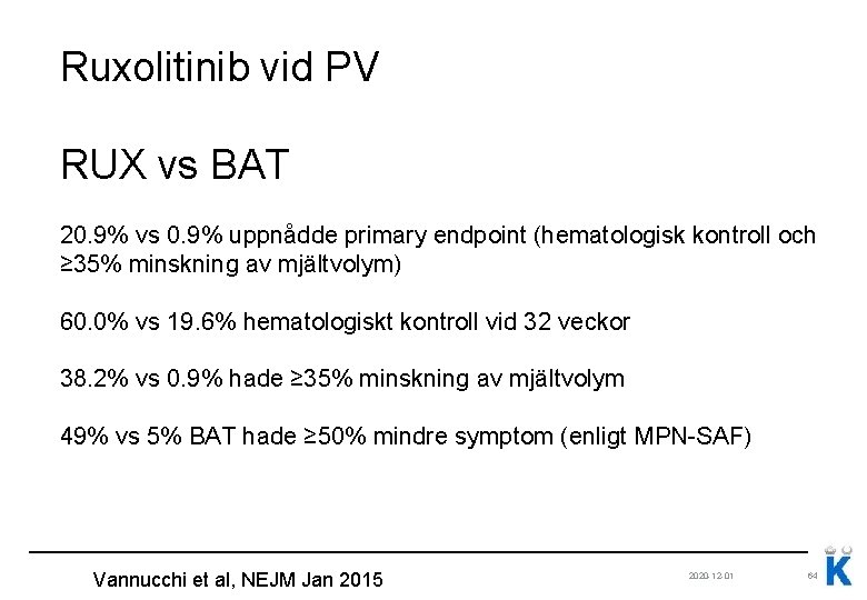 Ruxolitinib vid PV RUX vs BAT 20. 9% vs 0. 9% uppnådde primary endpoint