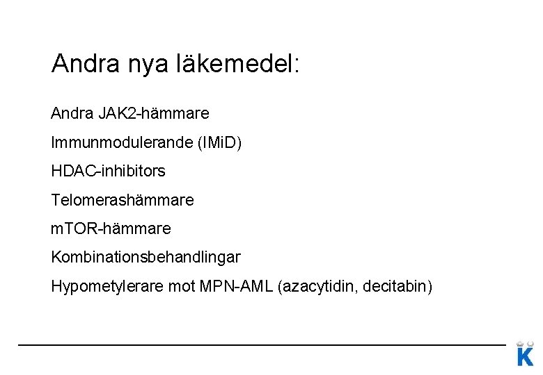 Andra nya läkemedel: Andra JAK 2 -hämmare Immunmodulerande (IMi. D) HDAC-inhibitors Telomerashämmare m. TOR-hämmare