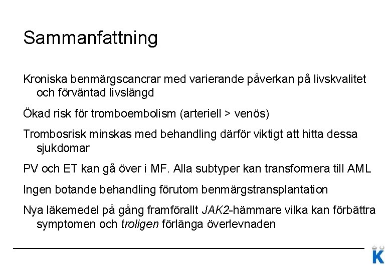 Sammanfattning Kroniska benmärgscancrar med varierande påverkan på livskvalitet och förväntad livslängd Ökad risk för