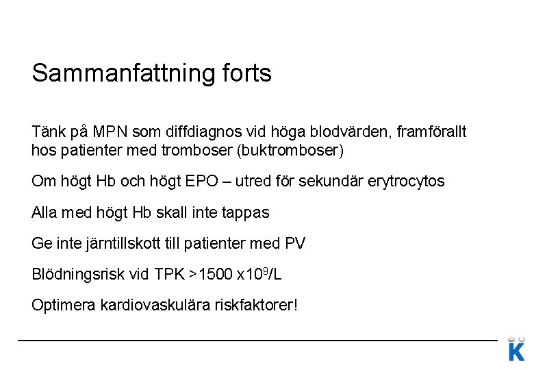 Sammanfattning forts Tänk på MPN som diffdiagnos vid höga blodvärden, framförallt hos patienter med