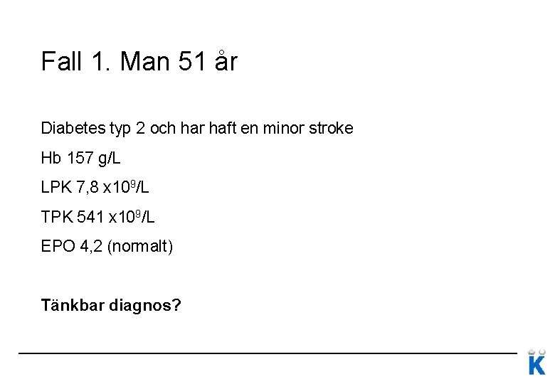 Fall 1. Man 51 år Diabetes typ 2 och har haft en minor stroke