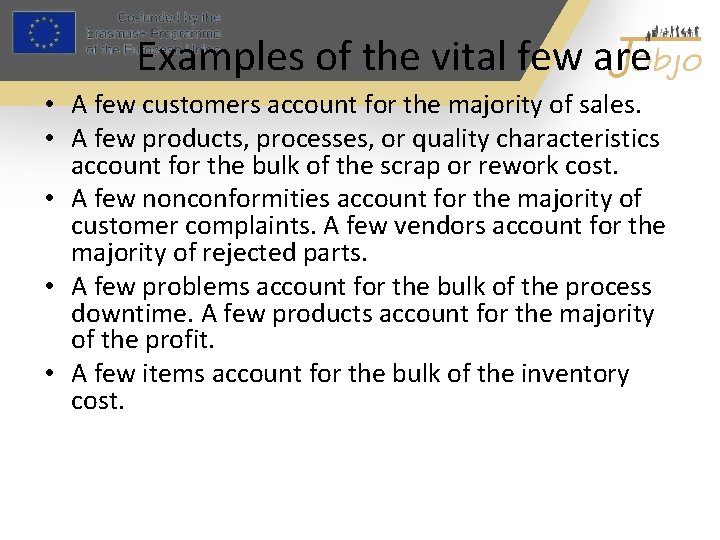 Examples of the vital few are • A few customers account for the majority