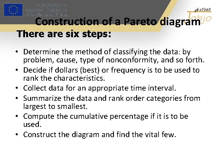 Construction of a Pareto diagram There are six steps: • Determine the method of