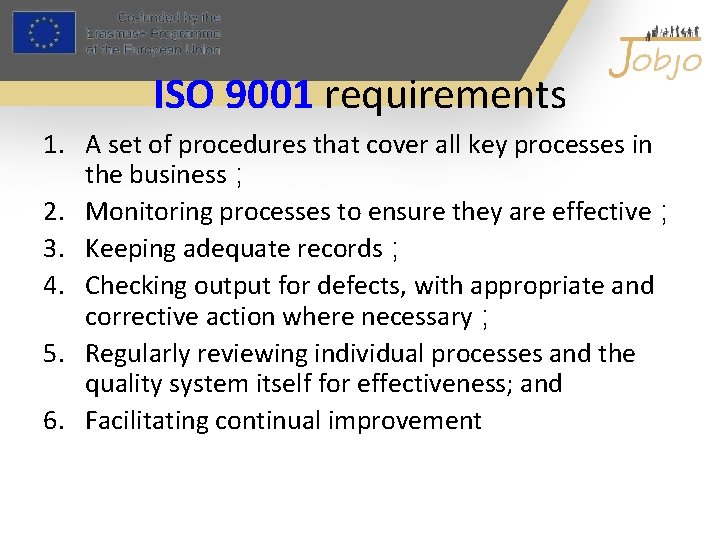 ISO 9001 requirements 1. A set of procedures that cover all key processes in