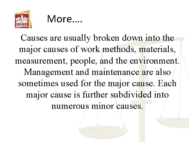 More…. Causes are usually broken down into the major causes of work methods, materials,