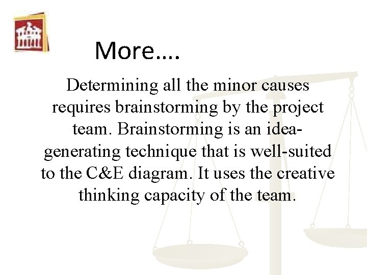 More…. Determining all the minor causes requires brainstorming by the project team. Brainstorming is