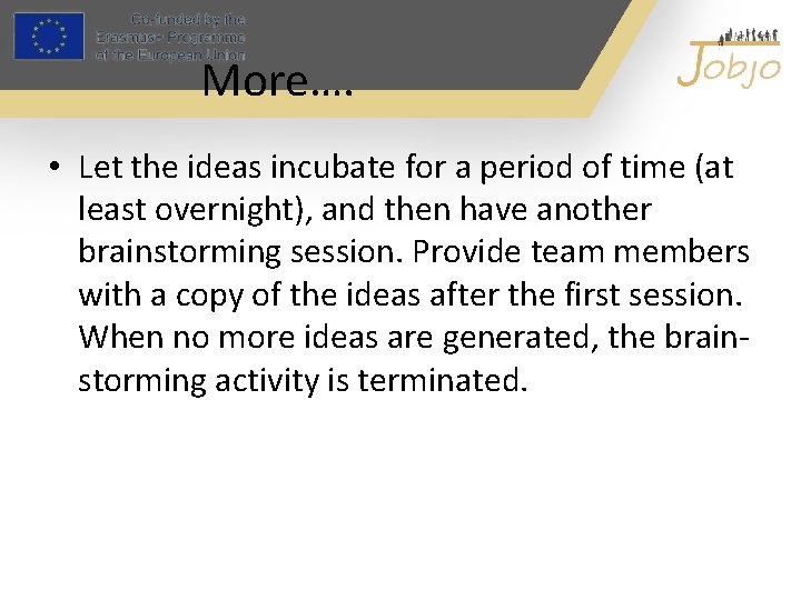 More…. • Let the ideas incubate for a period of time (at least overnight),