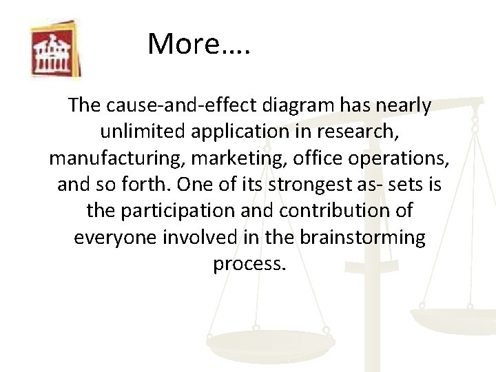 More…. The cause-and-effect diagram has nearly unlimited application in research, manufacturing, marketing, office operations,