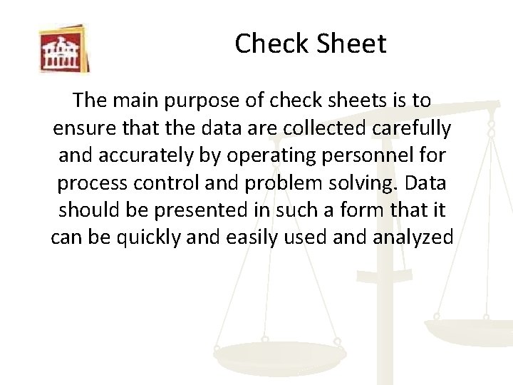 Check Sheet The main purpose of check sheets is to ensure that the data