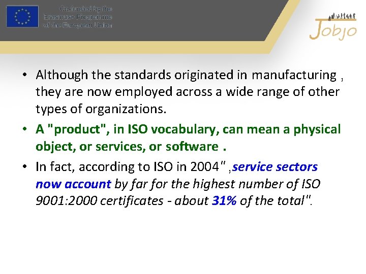  • Although the standards originated in manufacturing , they are now employed across