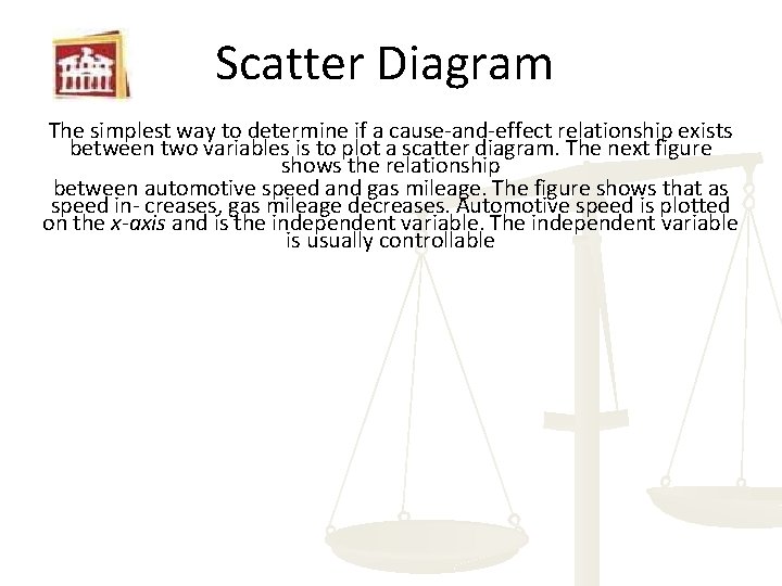Scatter Diagram The simplest way to determine if a cause-and-effect relationship exists between two