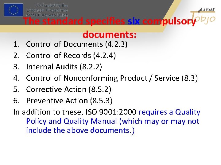 The standard specifies six compulsory documents: 1. Control of Documents (4. 2. 3) 2.