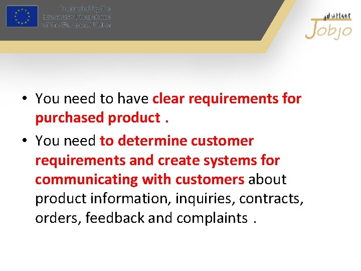  • You need to have clear requirements for purchased product. • You need