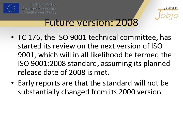 Future version: 2008 • TC 176, the ISO 9001 technical committee, has started its