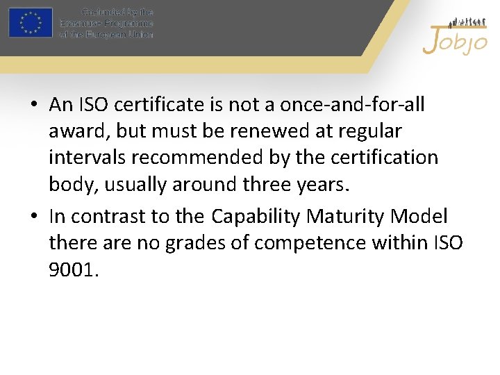  • An ISO certificate is not a once-and-for-all award, but must be renewed