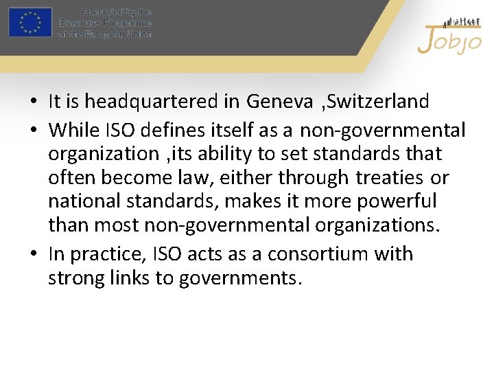  • It is headquartered in Geneva , Switzerland • While ISO defines itself