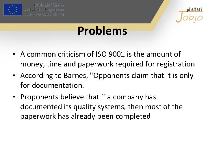 Problems • A common criticism of ISO 9001 is the amount of money, time
