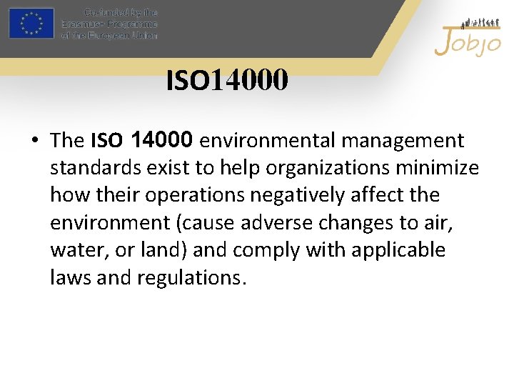  ISO 14000 • The ISO 14000 environmental management standards exist to help organizations