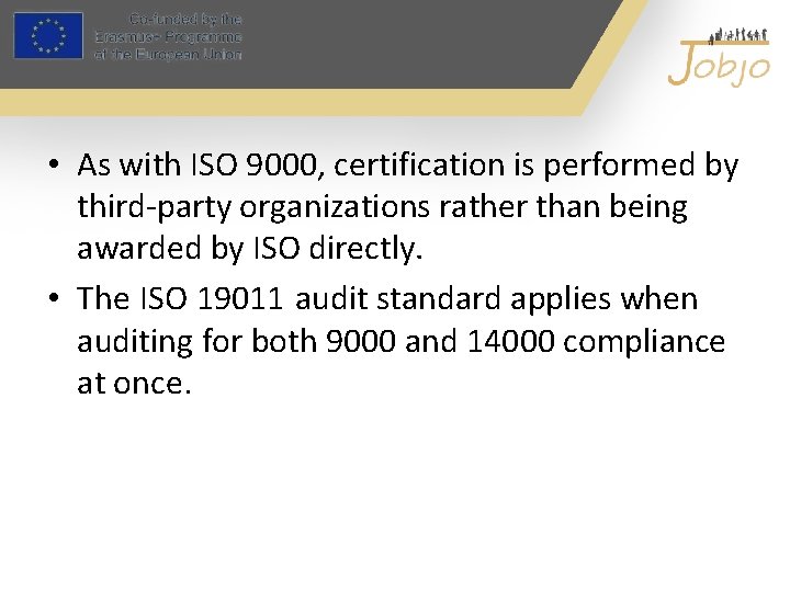 • As with ISO 9000, certification is performed by third-party organizations rather than
