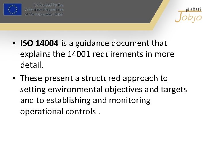  • ISO 14004 is a guidance document that explains the 14001 requirements in