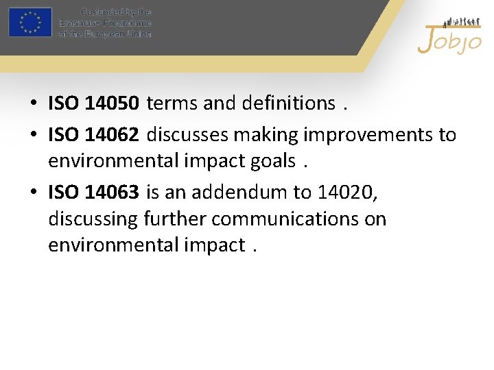  • ISO 14050 terms and definitions. • ISO 14062 discusses making improvements to