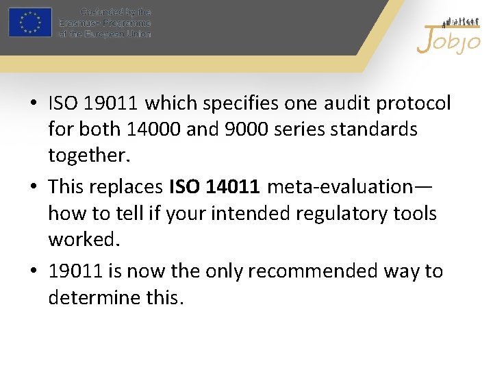  • ISO 19011 which specifies one audit protocol for both 14000 and 9000