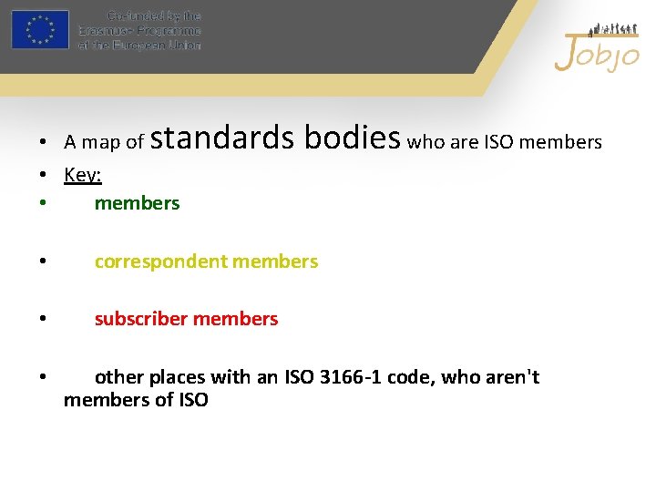 standards bodies who are ISO members • A map of • Key: • members