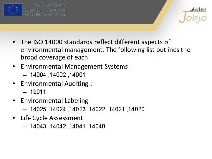  • The ISO 14000 standards reflect different aspects of environmental management. The following