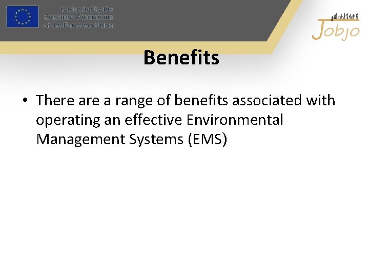 Benefits • There a range of benefits associated with operating an effective Environmental Management