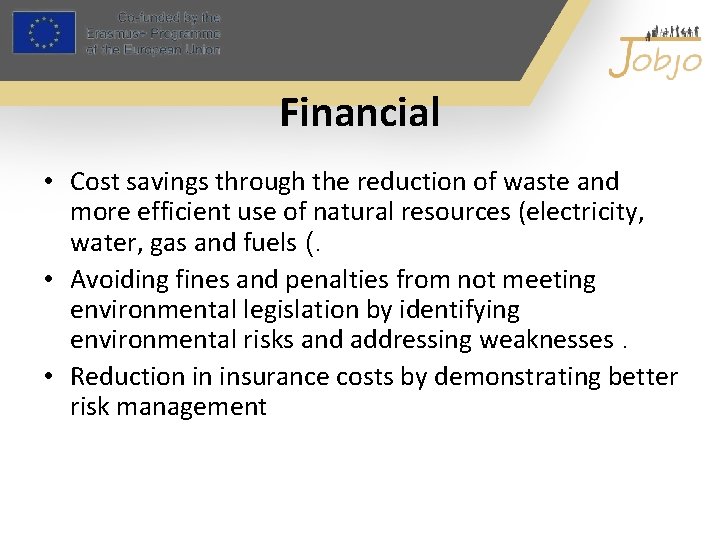 Financial • Cost savings through the reduction of waste and more efficient use of
